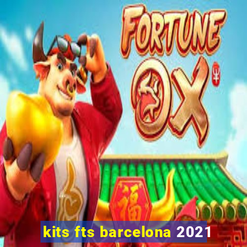 kits fts barcelona 2021